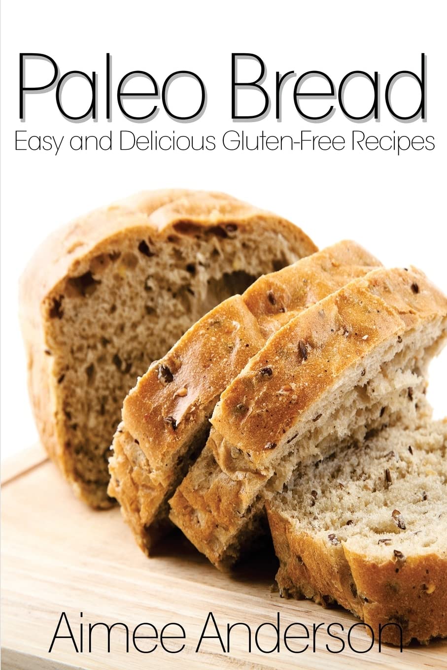 **Paleo Bread Recipes: Easy & Delicious Gluten-Free Baking for a Healthy Lifestyle – Perfect for Breakfast, Snacks & Keto Diet**