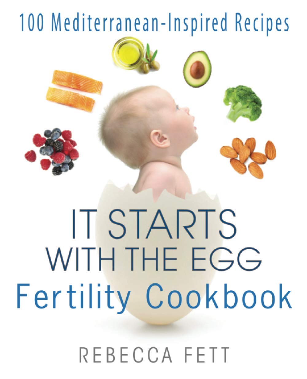 It Starts with the Egg Fertility Cookbook: 100 Mediterranean-Inspired Recipes for Boosting Fertility & Reproductive Health | Perfect for Couples Trying to Conceive Naturally