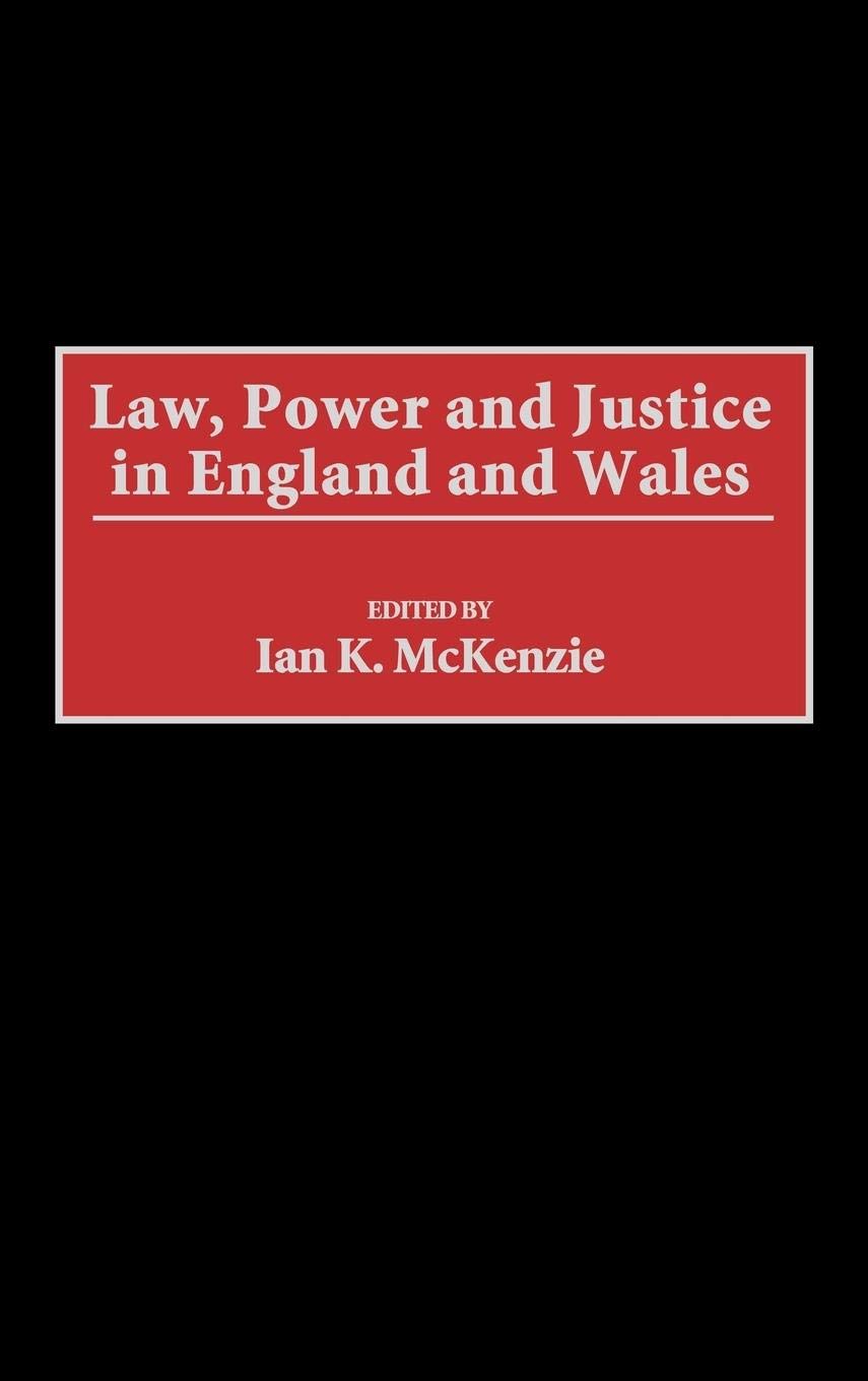 Law, Power and Justice in England and Wales - Comparative Legal Studies for Law Students & Researchers | Academic Textbook for UK Legal System Analysis