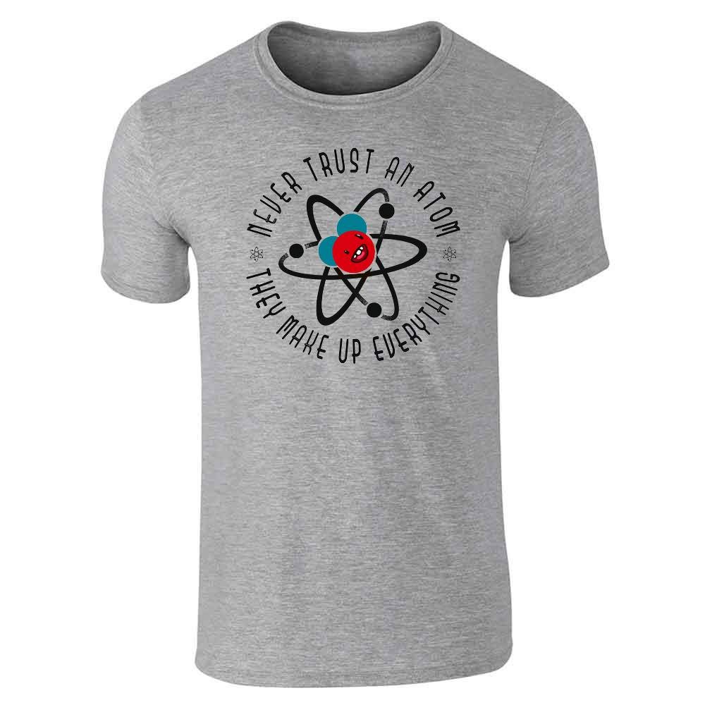 Never Trust an Atom They Make Up Everything Funny Graphic T-Shirt for Men | Science Humor Tee | Casual Wear & Gift Idea for Nerds