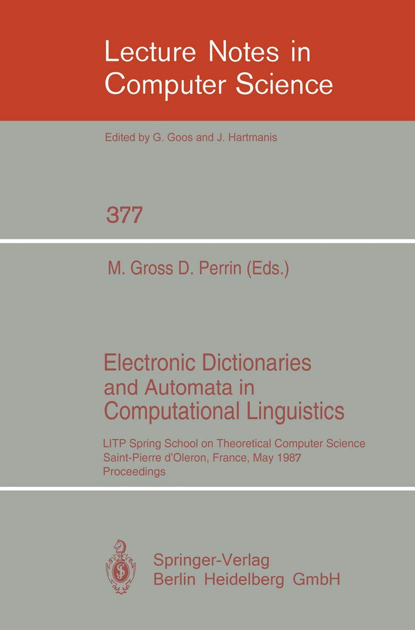 Electronic Dictionaries & Automata in Computational Linguistics - LITP Spring School Theoretical Computer Science | Lecture Notes in Computer Science Vol. 377 | Perfect for Researchers & Students in AI, NLP, and Programming
