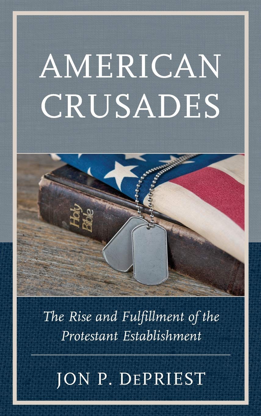 American Crusades: The Rise and Fulfillment of the Protestant Establishment - History Book on Religious Movements in America | Perfect for Students, Researchers & History Enthusiasts