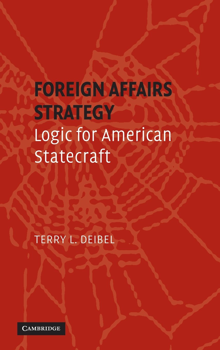 Foreign Affairs Strategy: Logic for American Statecraft - US Diplomatic Policy & International Relations Guide for Government Officials & Students