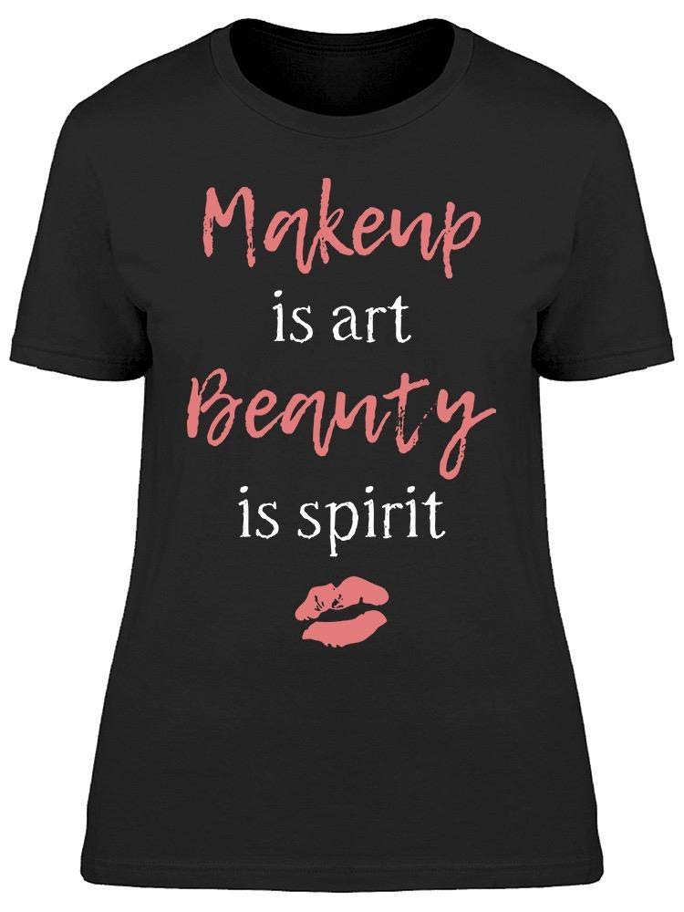 Makeup Is Art Beauty Is Spirit Women's Graphic T-Shirt | Cute Casual Tee for Everyday Wear, Girls Night Out & Artistic Inspiration