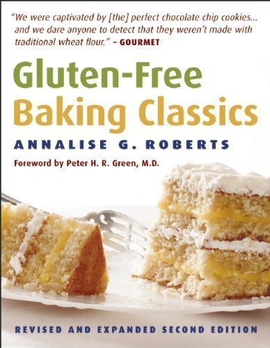Gluten-Free Baking Classics by Annalise G. Roberts - Delicious Gluten-Free Recipes for Cakes, Cookies & Breads - Perfect for Celiac Diet & Healthy Home Baking (2008)