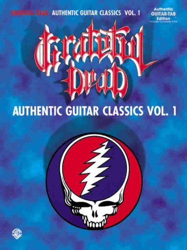 Grateful Dead - Authentic Guitar Classics Vol 1: Official Guitar TAB Book for Fans | Learn Iconic Songs for Jam Sessions & Live Performances