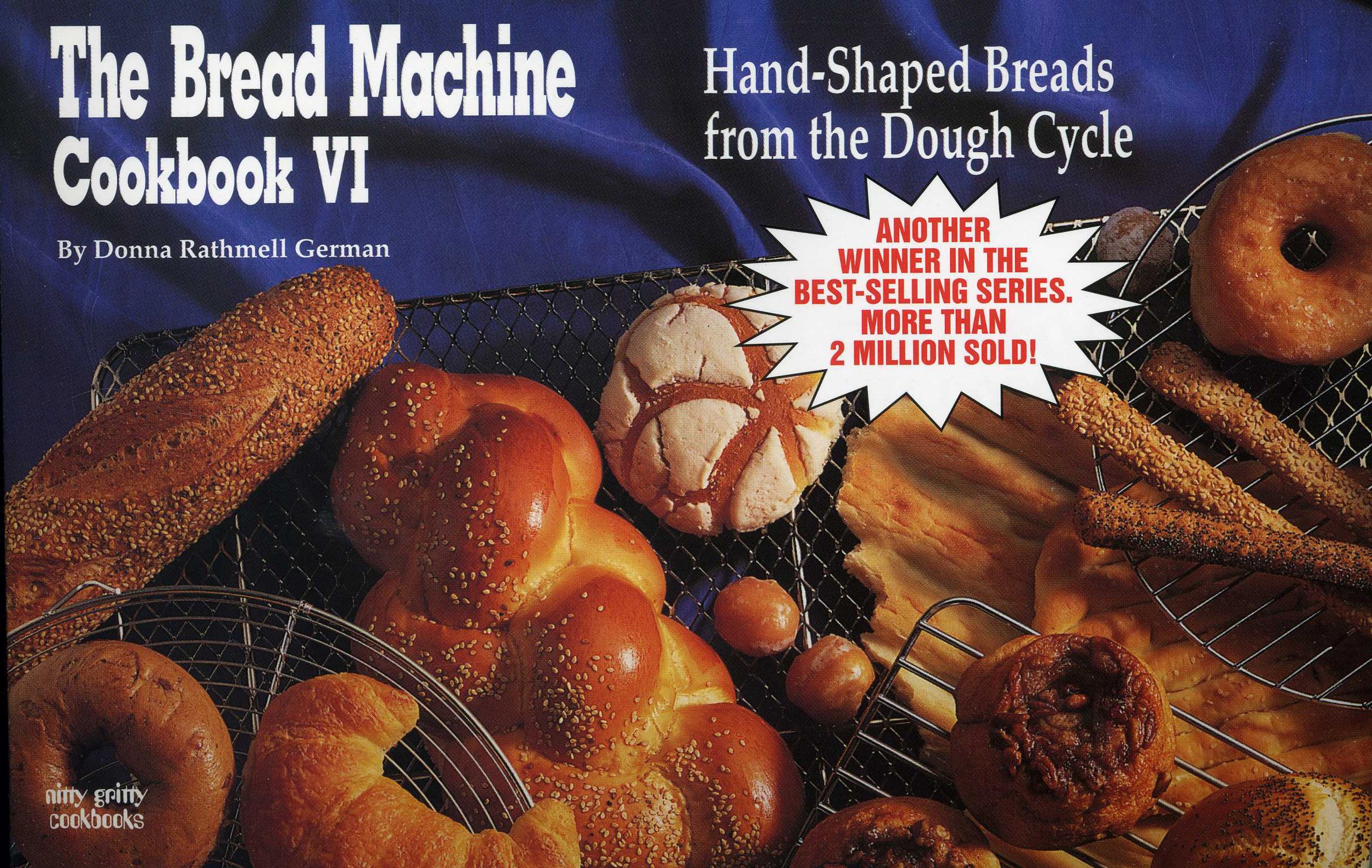 The Bread Machine Cookbook VI: Hand-Shaped Breads from the Dough Cycle - Easy Homemade Artisan Bread Recipes for Beginners | Perfect for Family Baking & Holiday Gifts (Nitty Gritty Cookbooks)