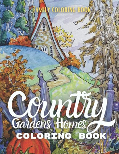 Country Gardens Homes: Adult Coloring Book with Beautiful Coastal Gardens, Landscapes & Peaceful Nature Scenes - Stress Relief & Relaxation for Adults | Perfect for Meditation, Art Therapy & Creative Mindfulness