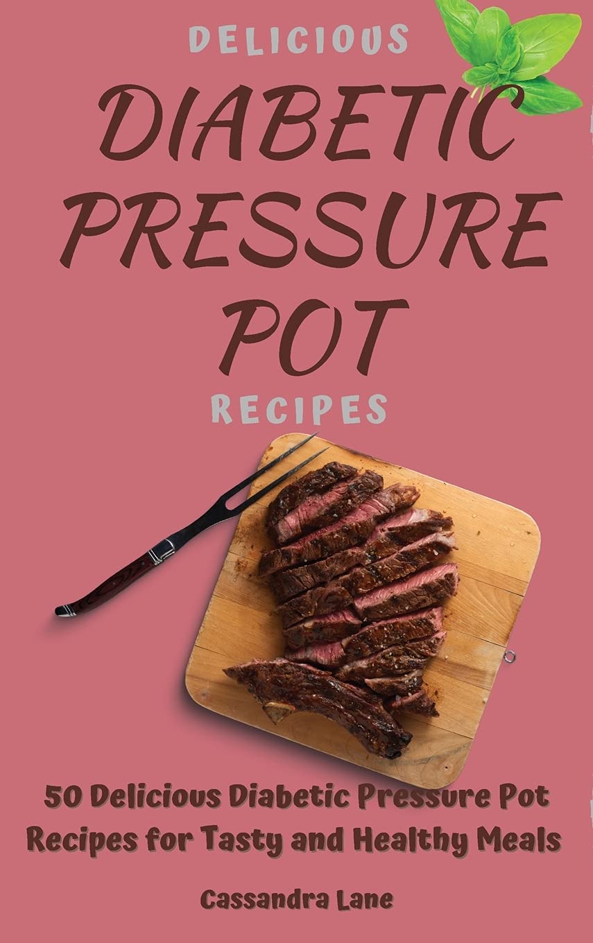 50 Delicious Diabetic Pressure Cooker Recipes for Healthy & Tasty Meals | Easy Low-Sugar Meals for Diabetes Management | Perfect for Busy Weeknights & Meal Prep