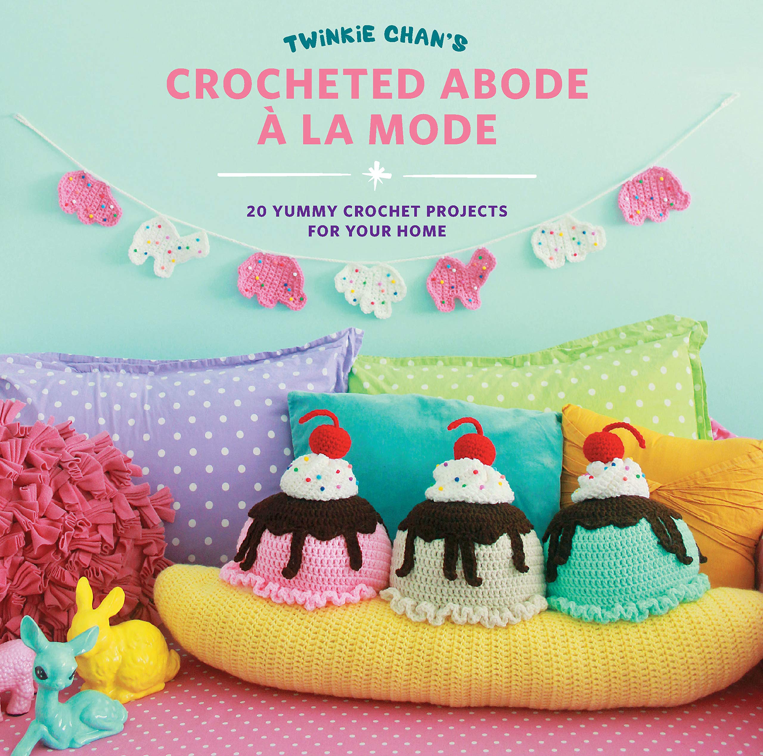 Twinkie Chan's Crocheted Abode a la Mode: 20 Delicious Crochet Patterns for Home Decor - Perfect for Cozy Living Rooms, Bedrooms & Gift Ideas