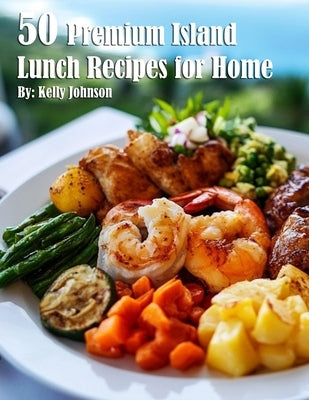 50 Premium Island Lunch Recipes for Home - Easy & Healthy Tropical Meals for Work, Picnics & Family Gatherings