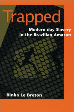 Trapped: Modern-Day Slavery in the Brazilian Amazon - Exposing Forced Labor & Human Rights Violations | Documentary Book on Social Justice & Human Trafficking | Perfect for Activists, Researchers & Human Rights Advocates