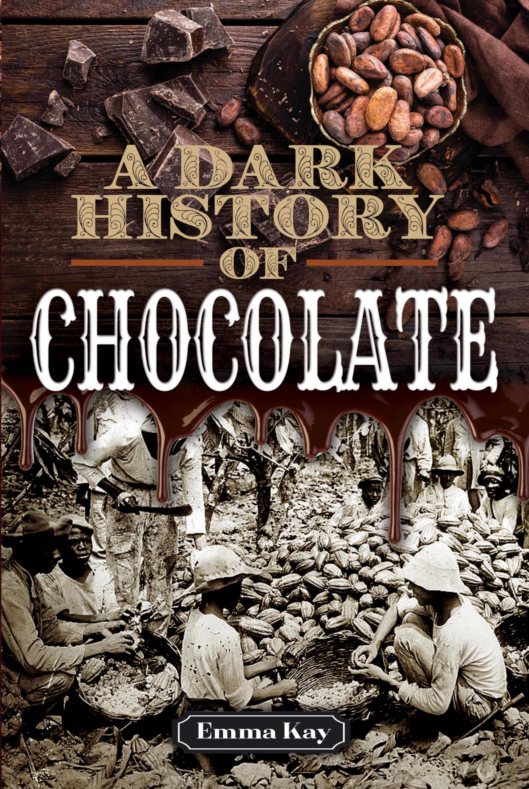The Dark History of Chocolate: From Ancient Origins to Modern Treats | Perfect for Gifts, Baking & Chocolate Lovers