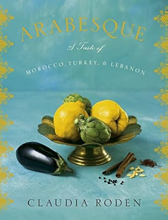 Arabesque: A Taste of Morocco, Turkey, and Lebanon - Authentic Middle Eastern Cookbook for Home Chefs | Perfect for Dinner Parties, Cultural Cooking, and Exploring Mediterranean Cuisine