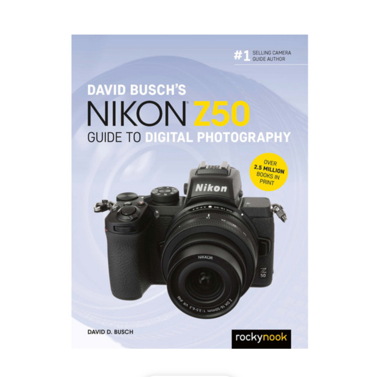 David Busch's Nikon Z50 Guide to Digital Photography - Master Mirrorless Camera Techniques for Travel, Portrait & Landscape Photography