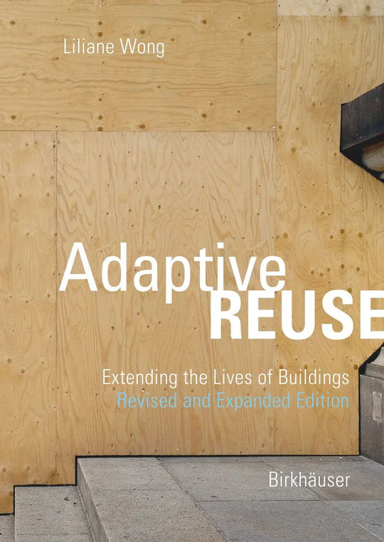 Adaptive Reuse: Extending the Lives of Buildings - Revised & Expanded Edition | Architecture Preservation Guide for Homeowners & Developers