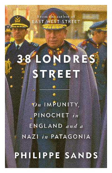 38 Londres Street: Impunity, Pinochet in England & Nazi in Patagonia - Historical Book for History Buffs & Political Science Students