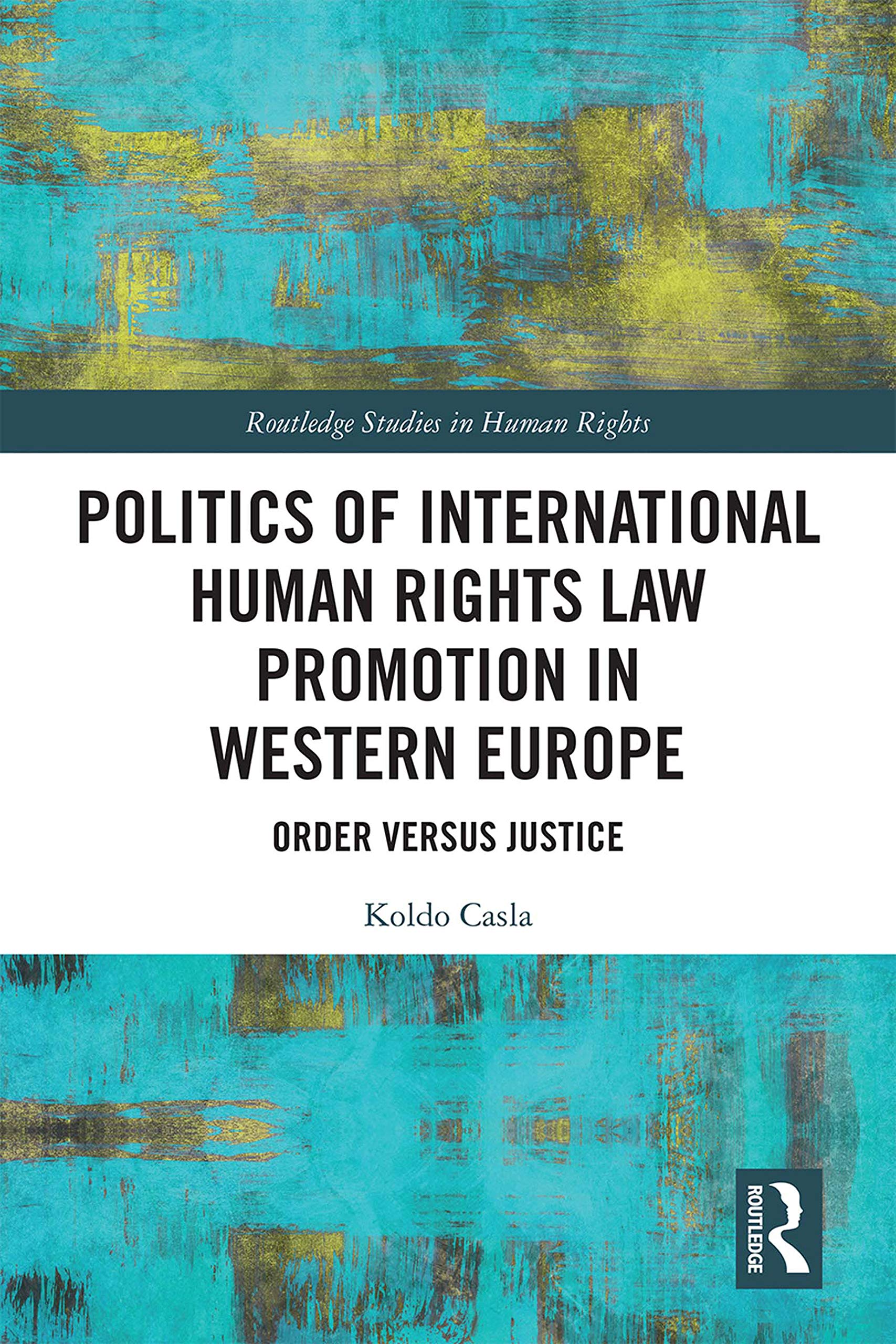 Politics of International Human Rights Law Promotion in Western Europe: Order vs Justice - Routledge Human Rights Studies | Academic Research on European Human Rights Policies for Scholars & Policy Makers