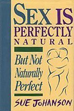 Sex Is Perfectly Natural but Not Naturally Perfect - Exploring Intimacy & Relationships for Couples