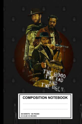 The Good The Bad and The Ugly Themed College Ruled Composition Notebook - 108 Pages, 6 x 9 Inches - Perfect for School, Journaling & Note Taking
