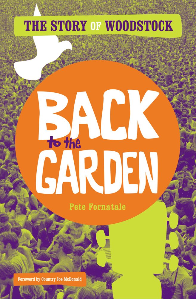 Back to the Garden: The Story of Woodstock - Woodstock Festival History Book, Music Culture & 1960s Counterculture - Perfect for Music Lovers, Historians & Vintage Collectors
