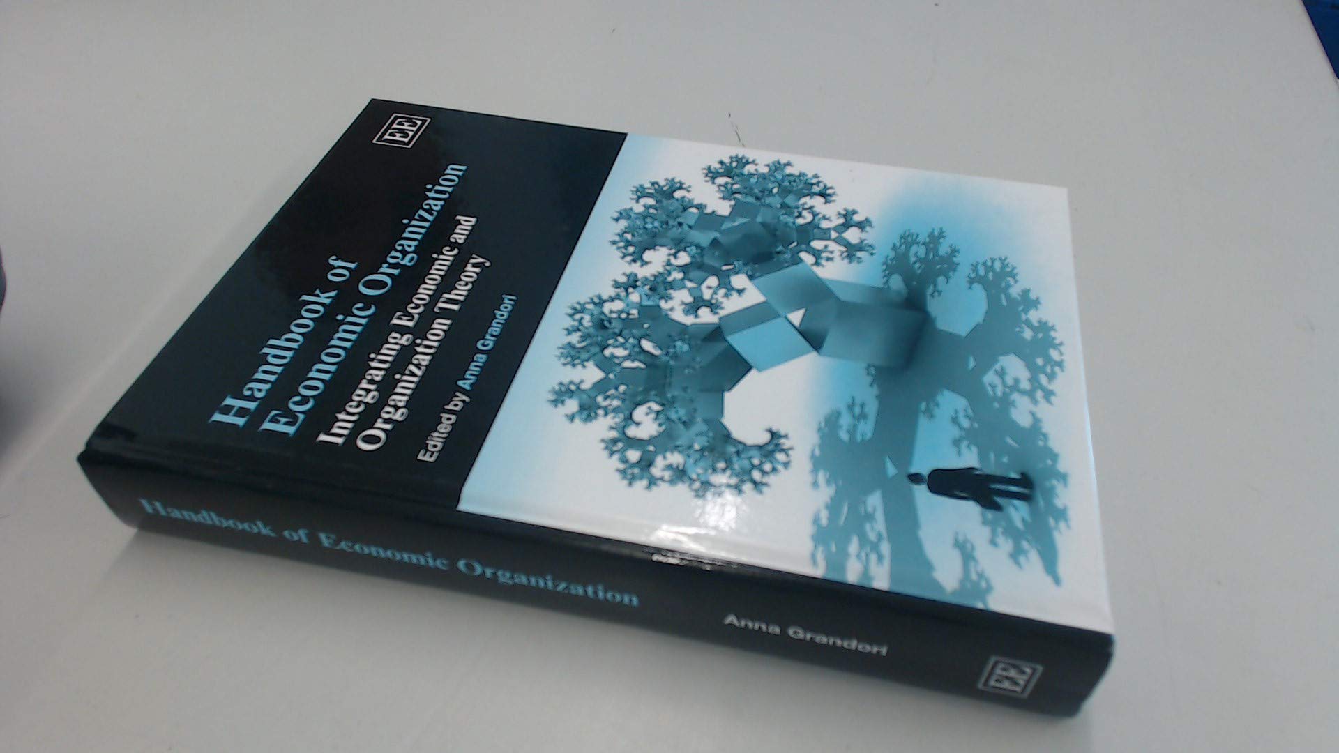 Handbook of Economic Organization: Integrating Economic and Organization Theory - Essential Guide for Business Strategy and Academic Research