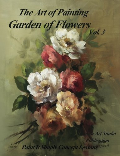 Garden of Flowers Volume 3: The Art of Painting - Premium Floral Painting Guide Book for Artists & Beginners | Perfect for Home Decor, Gift Giving & Art Therapy