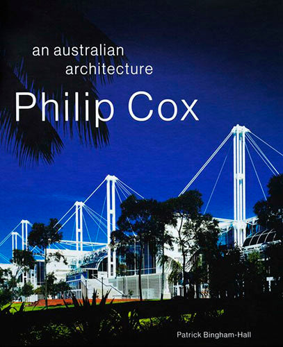 Philip Cox: Australian Architecture - Iconic Designs for Modern Homes & Commercial Spaces