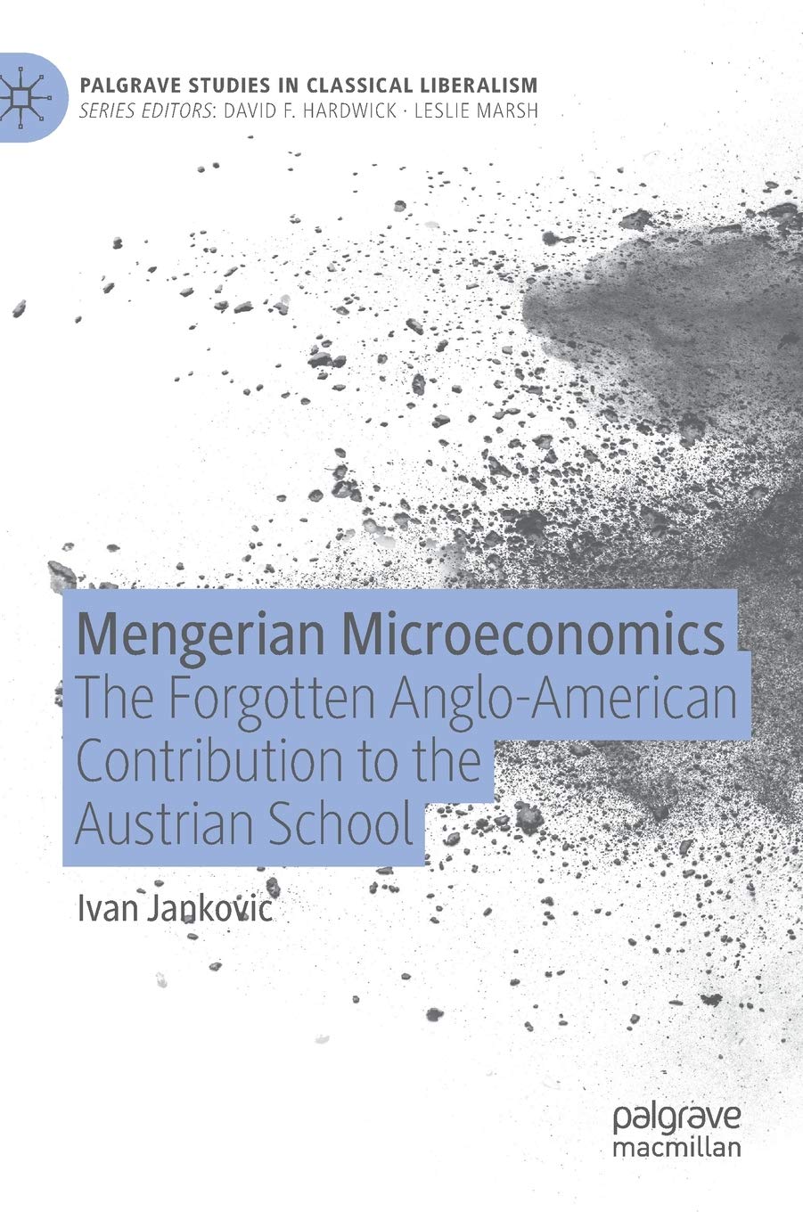 Mengerian Microeconomics: The Forgotten Anglo-American Contribution to the Austrian School | Palgrave Studies in Classical Liberalism | Economics Book for Scholars & History Buffs
