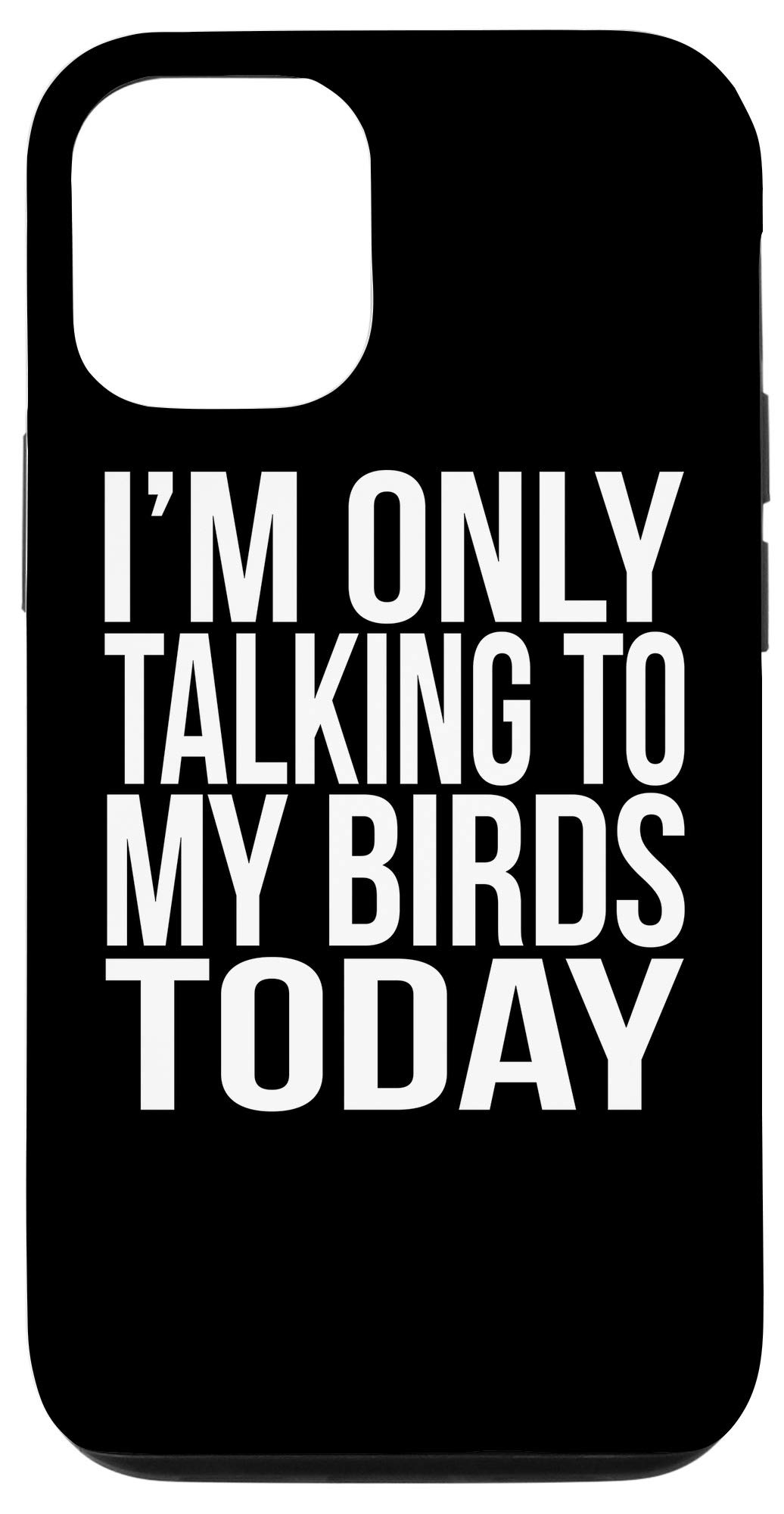 iPhone 12/12 Pro Case - Funny 'I'm Only Talking To My Birds Today' Gift for Bird Lovers - Perfect for Parrot & Cockatiel Owners - Cute Protective Phone Cover for Bird Enthusiasts