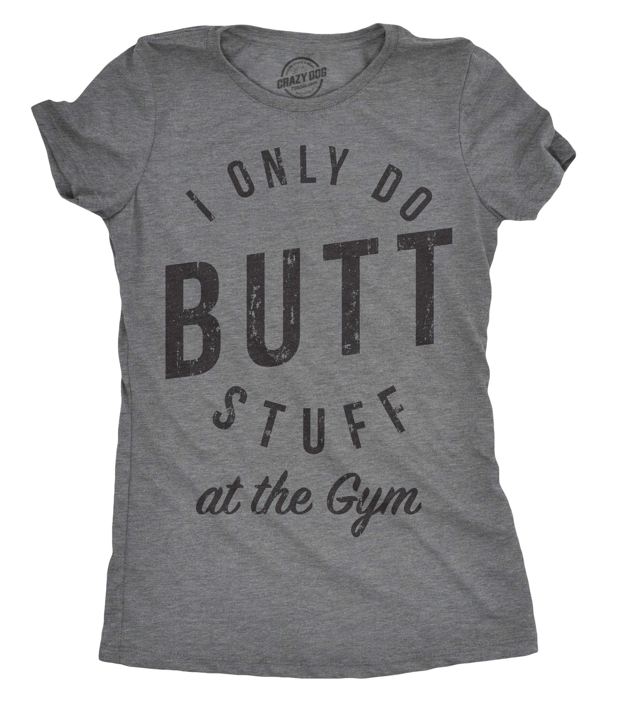 Funny Women's Gym T-Shirt - 'I Only Do Butt Stuff at The Gym' Sarcastic Workout Top | Perfect for Fitness Enthusiasts & Gym Lovers