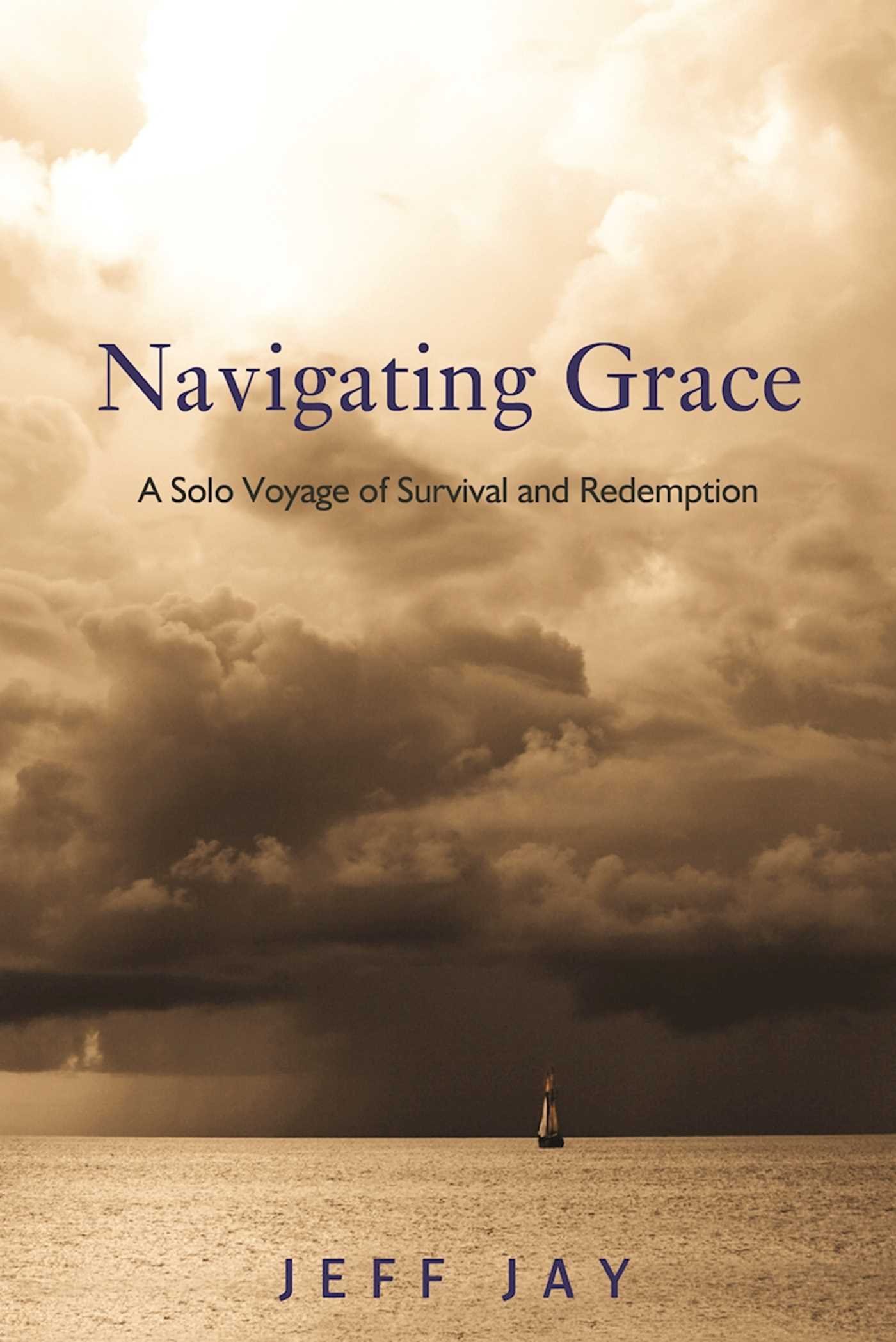 Navigating Grace: A Solo Voyage of Survival and Redemption - Inspirational Memoir for Self-Discovery & Personal Growth