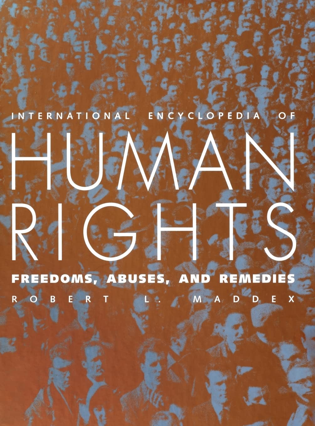 International Encyclopedia of Human Rights: Freedoms, Violations & Legal Remedies - Essential Reference for Students, Activists & Policy Makers