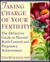 Taking Charge of Your Fertility: The Definitive Guide to Natural Birth Control and Pregnancy Achievement, 1st Edition – Perfect for Women's Health, Fertility Awareness, and Family Planning