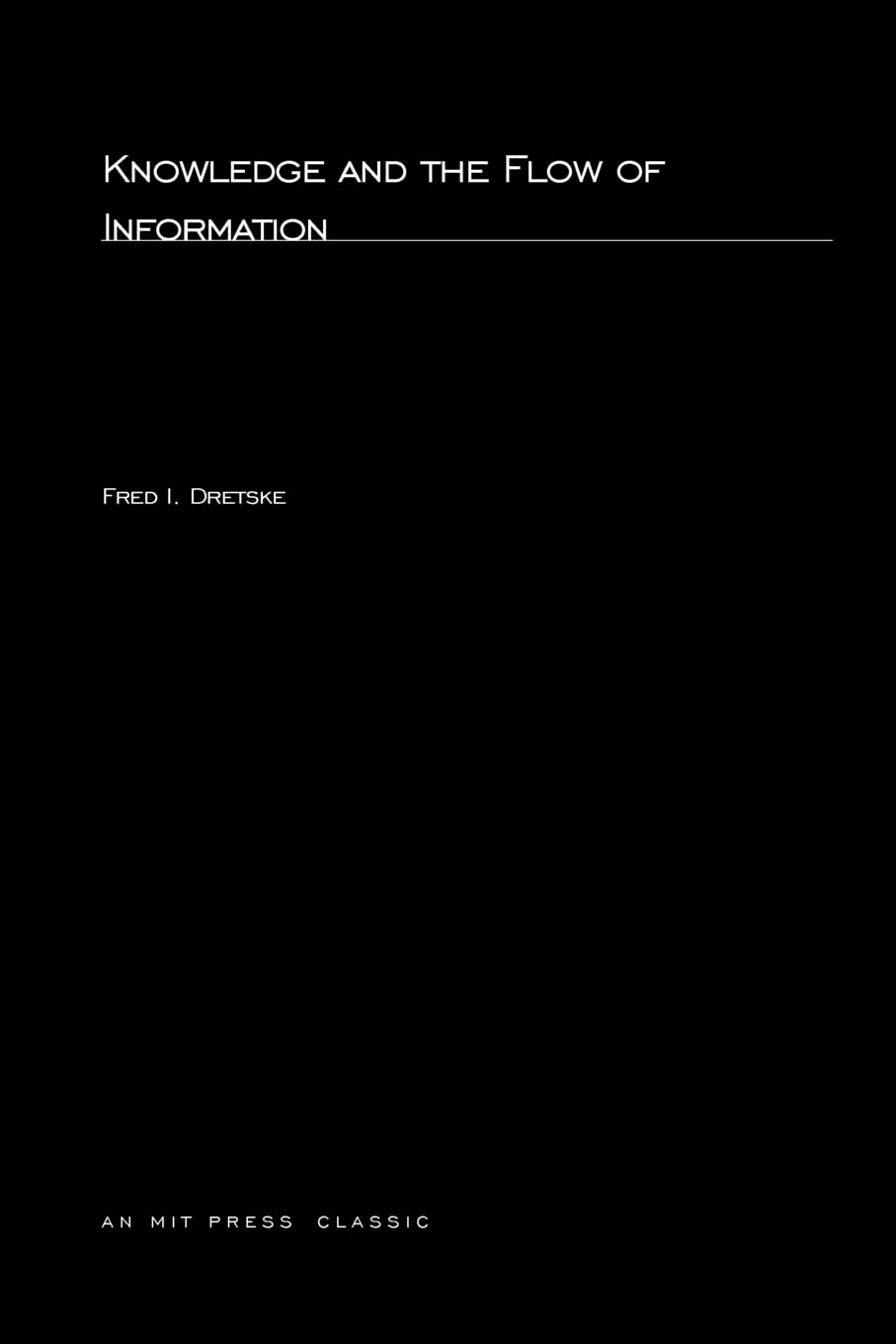 Knowledge and the Flow of Information (Bradford Books) - Philosophy of Mind & Cognitive Science Book for Students, Researchers & Academics - Perfect for University Studies & Library Collections