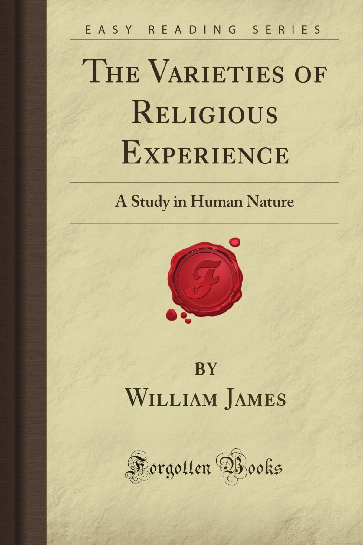 The Varieties of Religious Experience: A Study in Human Nature by William James | Forgotten Books Classic Psychology & Philosophy | Perfect for Students, Researchers & Spiritual Seekers