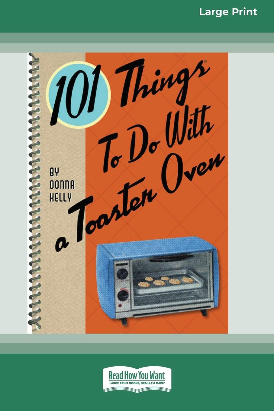 101 Creative Toaster Oven Recipes & Ideas - Large Print 16pt Edition - Perfect for Quick Meals, Baking & Small Kitchen Cooking