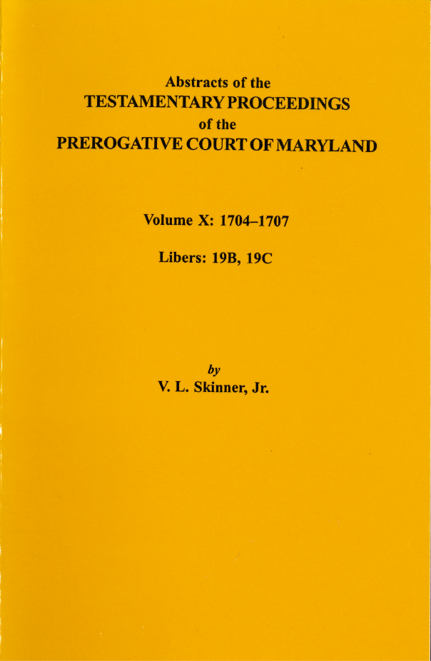 Abstracts of the Testamentary Proceedings of the Prerogative Court of Maryland Volume X - Historical Genealogy Research for Family History & Legal Document Studies
