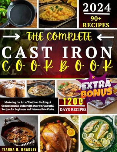 The Complete Cast Iron Cookbook: Master the Art of Cast Iron Cooking with 100+ Flavorful Recipes for Beginners & Intermediate Cooks | Perfect for Camping, Dutch Oven Meals & Rustic Home Cooking