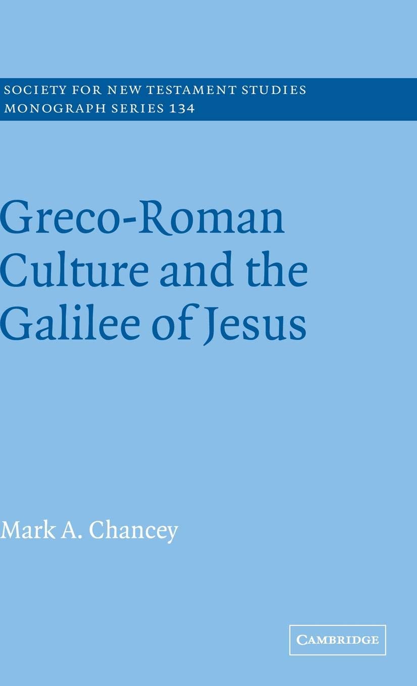 Greco-Roman Culture and the Galilee of Jesus - SNTS Monograph Series 134 | Historical Biblical Studies for Scholars & Theology Students | Research, Academic Writing & Ancient History Context