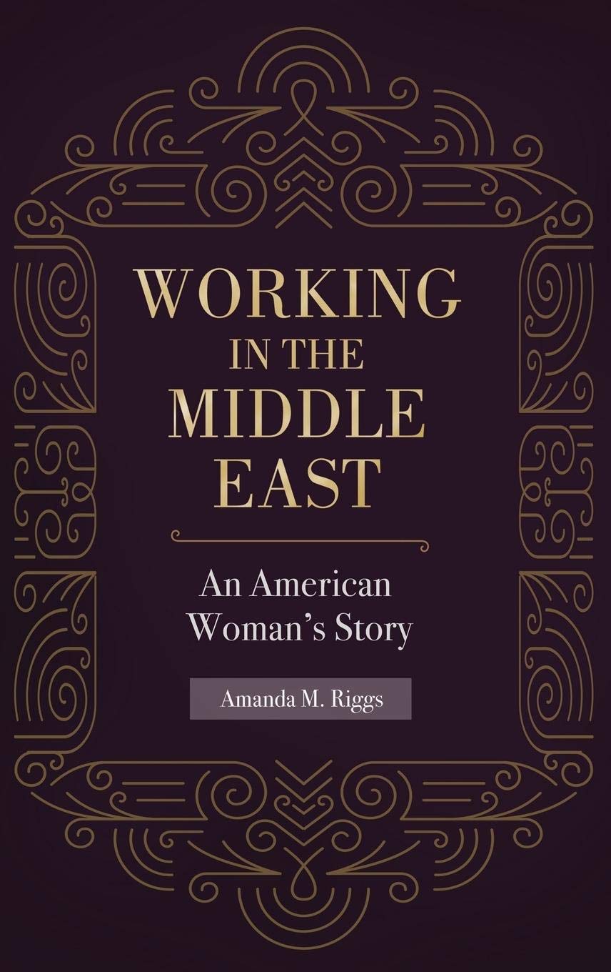 Working in the Middle East: An American Woman's Career Journey - Expat Life, Cultural Experiences & Professional Growth for Women in International Business