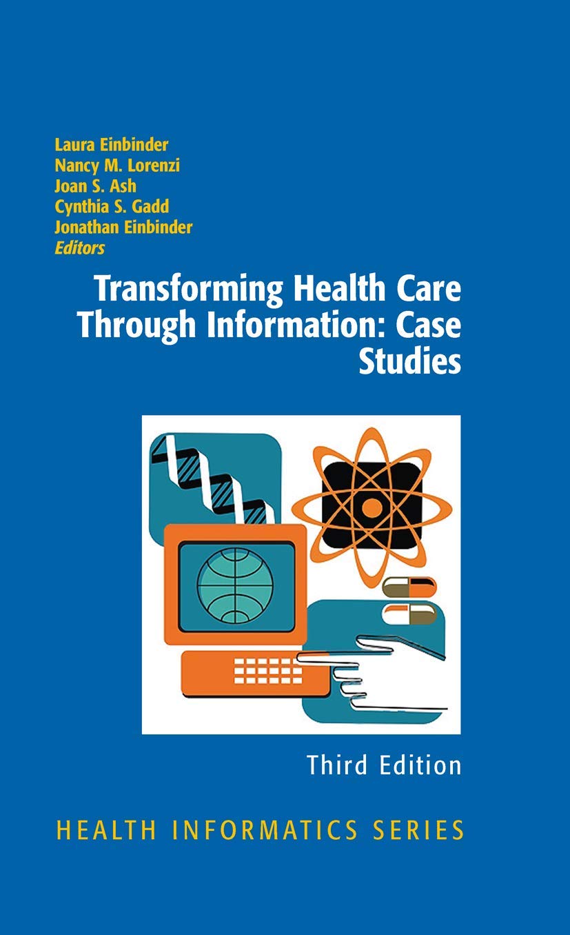 Transforming Healthcare Through Information Technology: Health Informatics Case Studies & Real-World Applications for Medical Professionals
