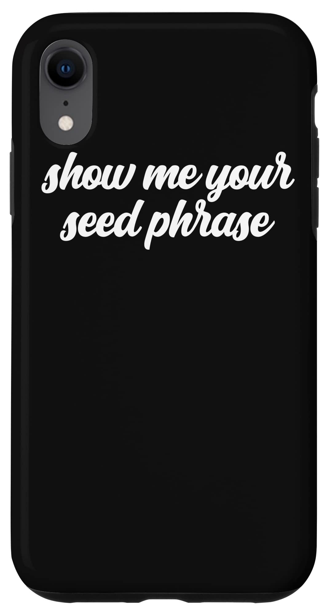 Funny Cryptocurrency iPhone XR Case - Show Me Your Seed Phrase Crypto Wallet Design - Perfect for Crypto Enthusiasts & Blockchain Events