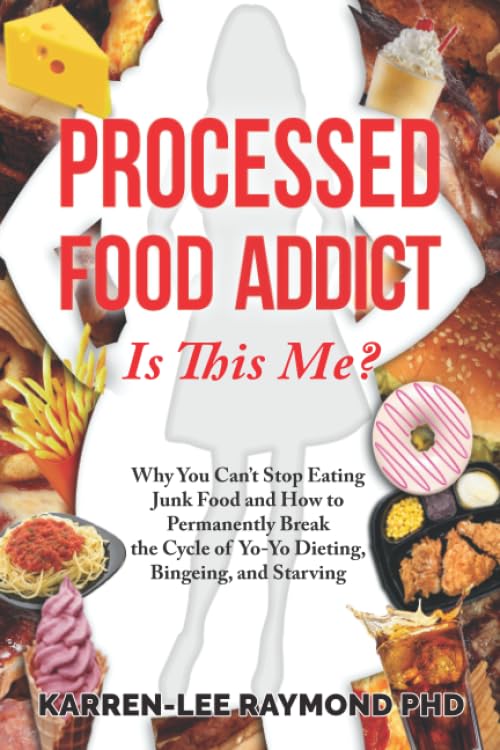 Processed Food Addiction: Why You Can't Stop Eating Junk Food & How to Break the Yo-Yo Dieting Cycle - Healthy Eating Guide for Weight Loss & Emotional Eating Recovery | Perfect for Busy Professionals & Stress Eaters
