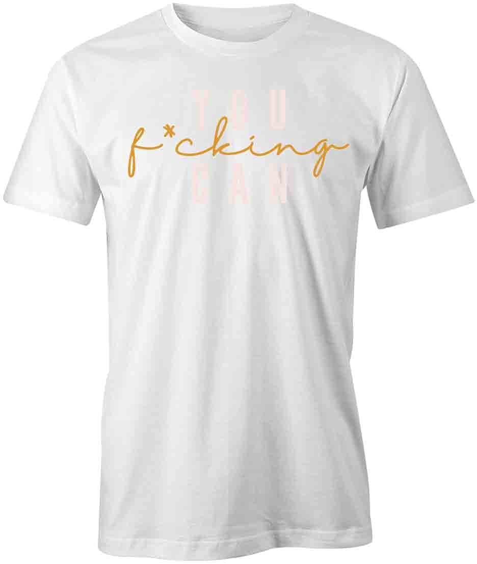 Funny 'You F*cking Can' Printed Graphic T-Shirt - White Cotton Tee for Men & Women | Motivational Gift, Casual Wear, Gym Workout, Street Style Outfits