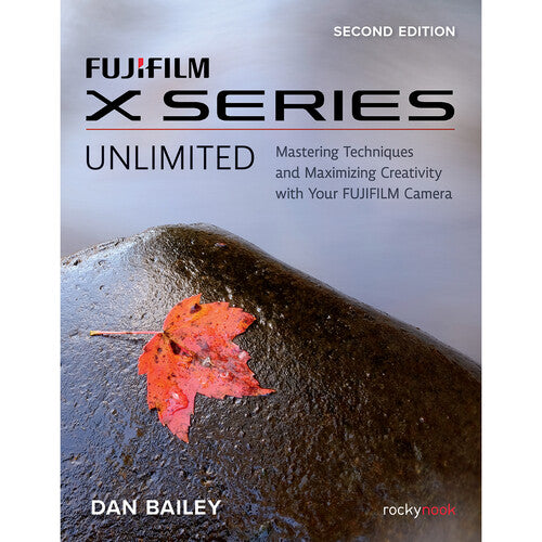 FUJIFILM X Series Unlimited Photography Book, 2nd Edition - Perfect for Travel & Street Photography Enthusiasts
