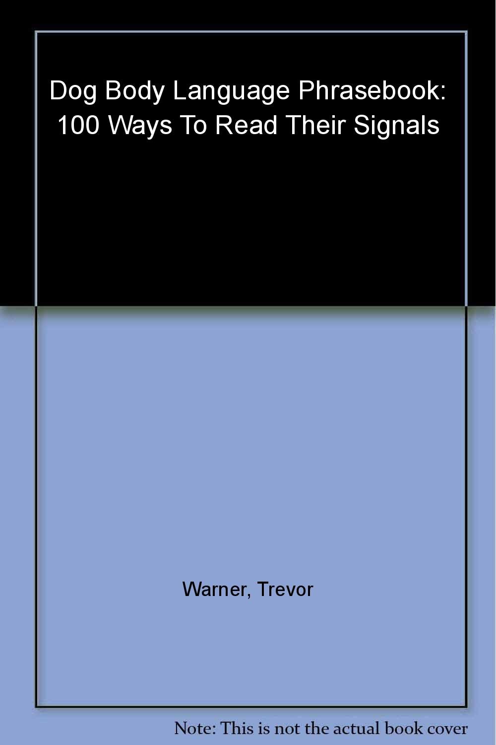 Dog Body Language Phrasebook: 100 Ways to Understand Your Dog's Signals | Learn Canine Communication for Training & Bonding