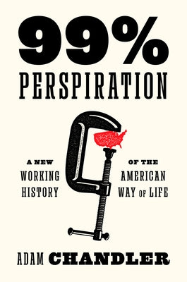 99% Perspiration: A New Working History of the American Way of Life - Explore American Work Ethic & Cultural Evolution | Perfect for History Buffs & Sociology Students