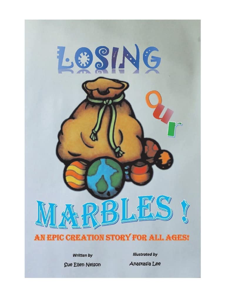 Losing Our Marbles: An Inspirational Creation Story Book for Kids & Adults - Perfect for Bedtime Reading, Family Storytime & Classroom Learning