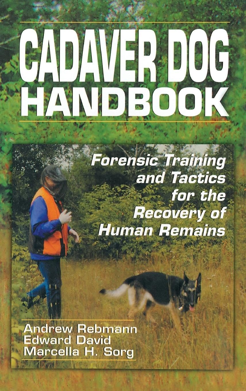 Cadaver Dog Training Handbook - Essential Guide for Search & Rescue K9 Teams - Perfect for Law Enforcement, Military & Disaster Response Scenarios